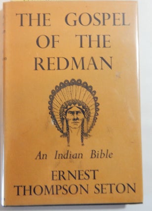Item #2 The Gospel of the Redman: An Indian Bible. Ernest Thompson Seton