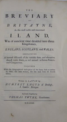 The History of Great-Britain, from the first Inhabitants thereof, 'till the Death of Cadwalader...; and of the Kings of Scotland to Eugene V. and also a short Account of the Kings, Dukes, and Earls of Bretagne...in which are several Pieces of Taliessin, an antient British Poet, and a Defence of the Antiquity of the Scottish Nation ... to this is added The Breviary of Britayne, written in latin by Humphrey Lhuyd ... and Englished by Thomas Twyne....