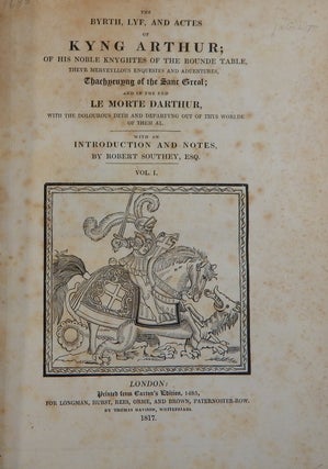 The Byrth, Lyf, and Actes of Kyng Arthur; of His Noble Knights of the Rounde Table, Theyr Merveyllous Enquests & Adventures ...