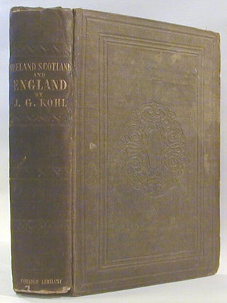 Item #17021 Ireland, Scotland, and England. J. G. Kohl