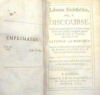 Libertas Ecclesiastica, Or, A Discourse Vindicating the Lawfulness of Those Things Which are Chiefly Execpted Against in the Church of England, Especially in its Liturgy and Worship.