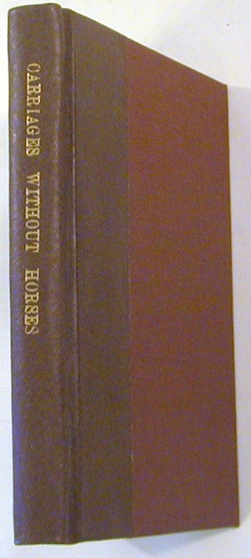 Item #17291 "Carriages Without Horses Shall Go" , Being a Reprint of a Paper on Horseless Road Locomotion Read before Section G of The British Association, Liverpool, September 23, 1896.; To which is added, remarks on the future of horseless road locomotion, notes on the new enactment, the Locomotives on Highways Act, 1896, evolution in modes of travel, the "Engineer" competition 1897, the Local Government Board regulations, and other matter. A. R. Sennett.