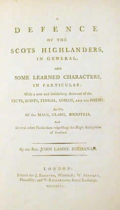 A Defence of the Scots Highlanders, in General, and Some Learned Characters, In Particular: ...