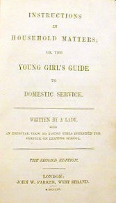 Item #17592 Instructions in Household Matters; Or, The Young Girl's Guide to Domestic Service....