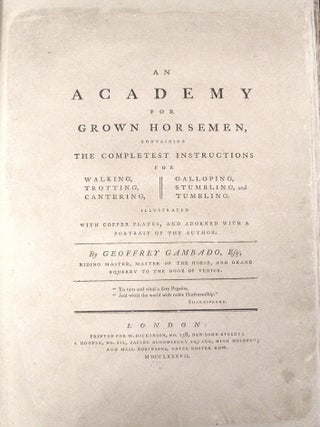 An Academy for Grown Horsemen, Containing the Completest Instructions for Walking, Trotting, Cantering, Galloping, Stumbling, and Tumbling.; Illustrated with Copper Plates, and Adorned with a Portrait of the Author.