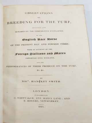Observations on Breeding for the Turf, Containing also Remarks on the Comparative Excellence of the English Race Horse on the Present Day and Former Times:; With an Account of the Foreign Stallions and Mares Imported into England ....