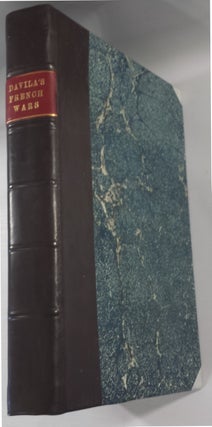 Item #17798 The History of the Civil Wars of France; Written in Italian by H. C. Davila....