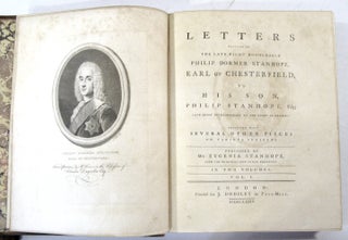 Letters Written by the Late Right Honourable Philip Dormer Stanhope, Earl of Chesterfield, to His Son, Philip Stanhope, ESQ., Late Envoy Extraordinary at the Court of Dresden:; Together with Several Other Pieces on Various Subjects.