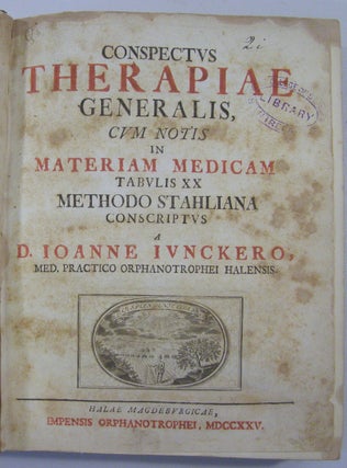 Conspectus Therapiae Generalis, Cum Notis in Materiam Medicam, Tabulis XX, Methodo Stahliana Conscriptus a D. Ioanne Iunckero; & Conspectus Formularum Medicarum....