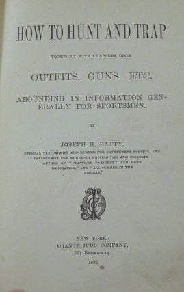 How to Hunt and Trap Together with Chapters upon Outfits, Guns Etc. Abounding in Information Generally for Sportsmen
