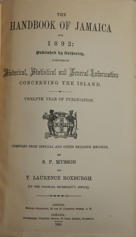 Item #17943 The Handbook of Jamaica for 1892: Published by Authority, Comprising Historical, Statistical and General Information Concerning the Island. S. P. Musson, T. Laurence Roxburgh.