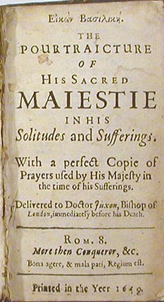 Eikon Basilike ( in Greek). The Pourtraicture of His Sacred Maiestie in His Solitude and Sufferings; With a Perfect Copie of Prayers Used by His Majesty in the Time of his Sufferings.