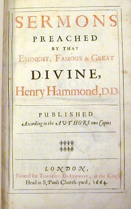 Sermons Preached by that Eminent, Famous & Great Divine, Henry Hammond, D. D.; Published According to the Authors Own Copies