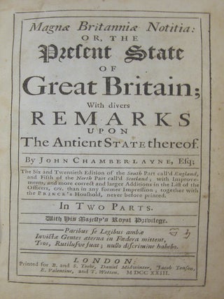 Magnae Britanniae Notitia: Or, The Present State of Great Britain;; With Divers Remarks upon the Ancient State Thereof.