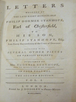 Letters Written by the Late Right Honourable Philip Dormer Stanhope, Earl of Chesterfield, to His Son....
