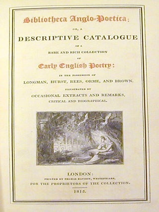 Bibliotheca Anglo-Poetica: Or, A Descriptive Catalogue of a Rare and Rich Collection of Early English Poetry ....