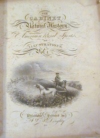 The Cabinet of Natural History and American Rural Sports: Volume I.