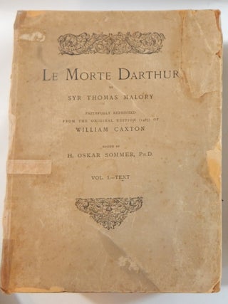 Le Morte Darthur. By Syr Thomas Malory. The Original Edition of William Caxton