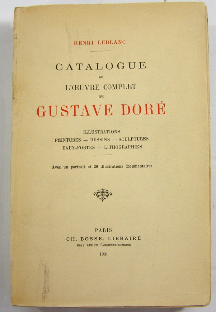 Item #19070 Catalogue de l'OEuvre Complet de Gustave Dore: Illustrations, Peintures, Dessins, Sculptures, Eaux-Fortes, Lithographies. Henri Leblanc.