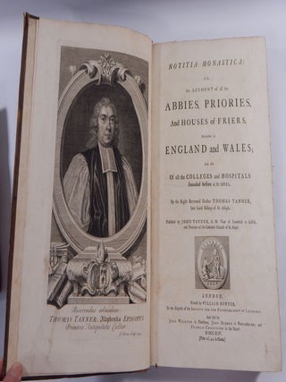 Notitia Monastica; Or, An Account of All the Abbies, Priories, and Houses of Friers, Heretofre in England and Wales; and also of all the Colleges and Hospitals Founded Before A.D. MDXL