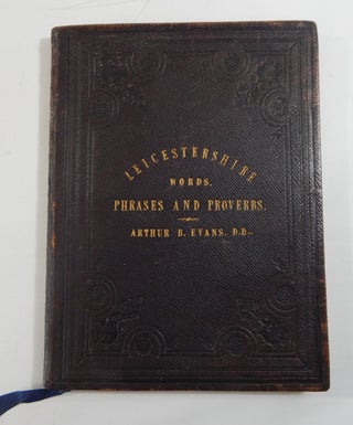 Item #19406 Leicestershire Words, Phrases and Proverbs. Arthur B. Evans