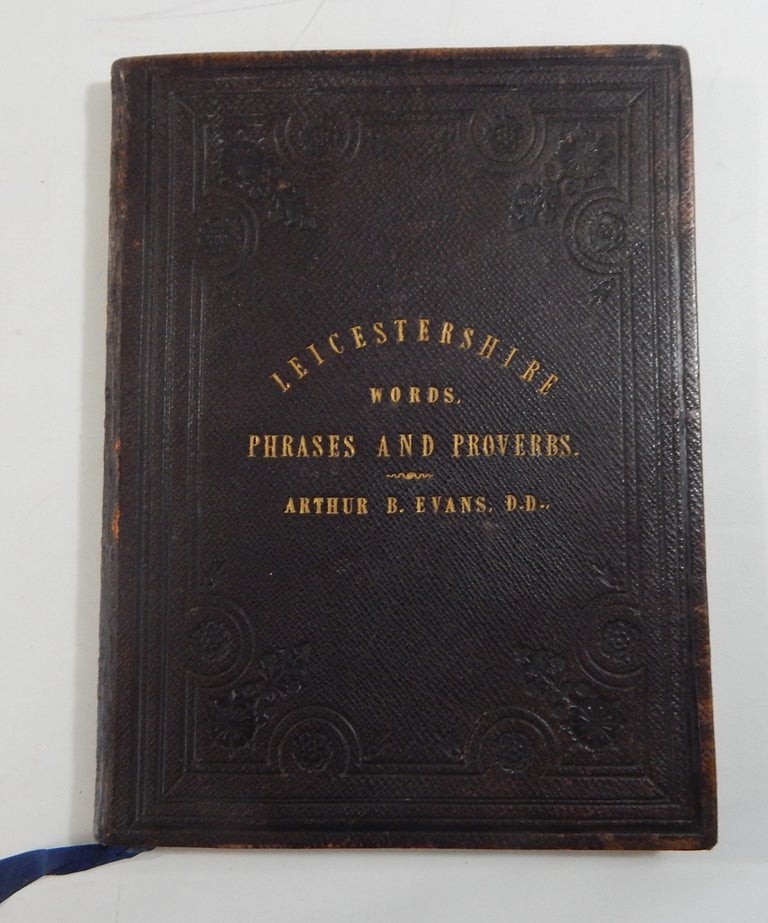 Item #19406 Leicestershire Words, Phrases and Proverbs. Arthur B. Evans.
