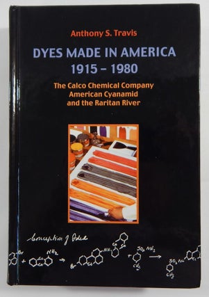 Item #19450 Dyes Made in America 1915-1980: The Calco Chemical Company, American Cyanamid, and...