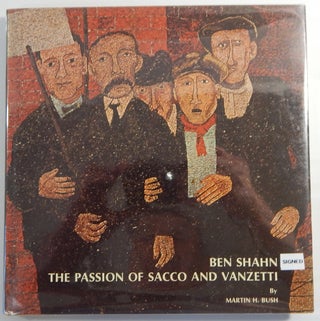 Item #19595 Ben Shahn: The Passion of Sacco and Vanzetti. Marvin Bush, Ben Shahn