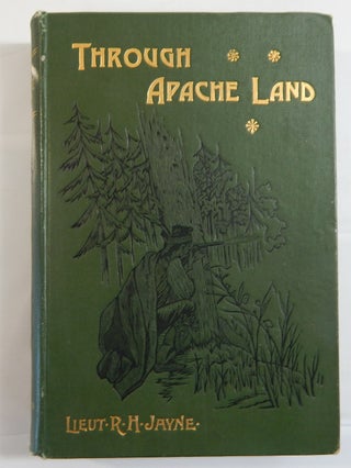 Item #19953 Through Apache Land. Lieut R. H. Jayne, Edward Sylvester Ellis