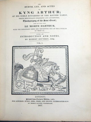 The Byrth, Lyf, and Actes of Kyng Arthur; of His Noble Knights of the Rounde Table, Theyr Merveyllous Enquests & Adventures ...