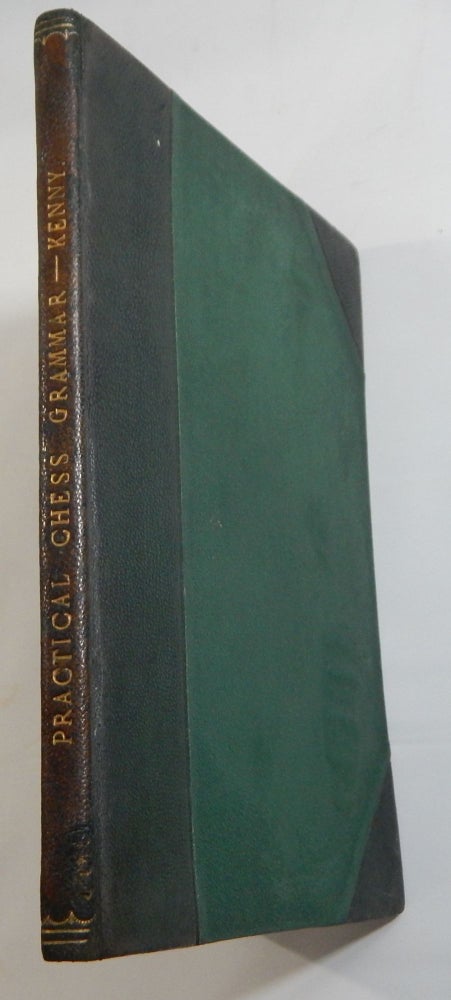 Item #20253 Practical Chess Grammar: or, An Introduction to the Royal Game of Chess: In a Series of Plates. W. S. Kenny.