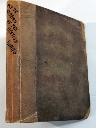 Item #20280 The Poetic Remains of Some of the Scottish Kings, Now First Collected. George Chalmers