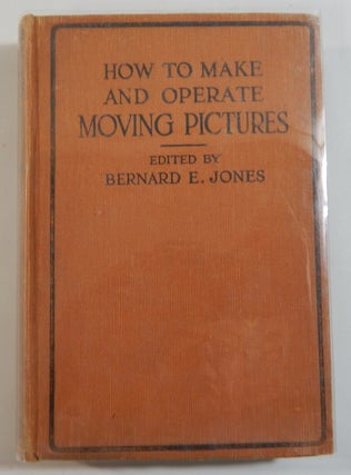 Item #20377 How to Make and Operate Moving Pictures. Bernard E. Jones