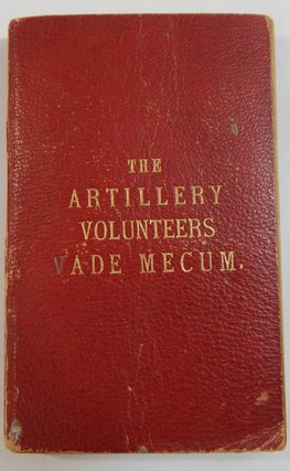 Item #20623 The Artillery Volunteers Vade Mecum. Sergeant-Major E. Barry