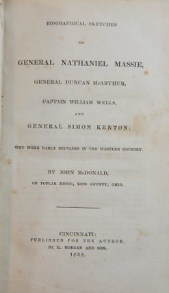 Biographical Sketches of General Nathaniel Massie, General Duncan McArthur, Captain William Wells, and General Simon Kenton: Who Were Early Settlers in the Western Country