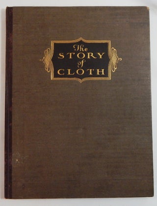 Item #21091 The Story of Cloth: Compiled as a Practical Handbook for Men Who Sell Men's CLothing....