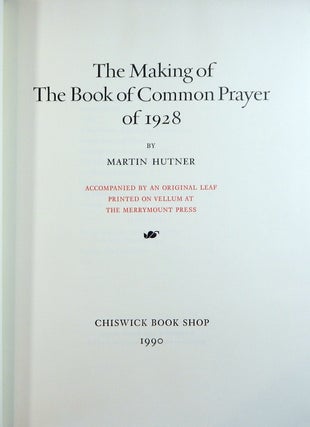 The Making of the Book of Common Prayer of 1928; Accompanied by an Original Leaf Printed on Vellum at the Merrymount Press