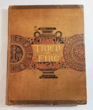 Item #21172 Tried by Fire: A Work on China-Painting. S. S. Frackelton