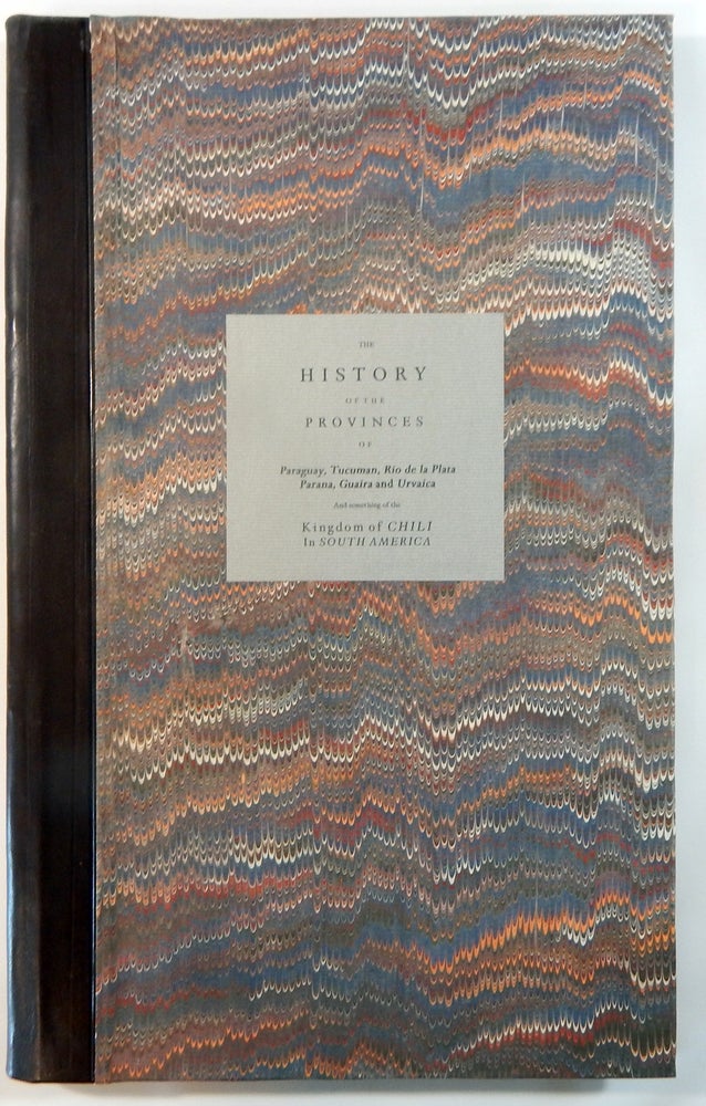 Item #21436 The History of the Provinces of Paraguay, Tucuman, Rio de la Plata, Parana, Guaria, and Urvaica, and Something of the Kingdom of Chili in South America. F. Nicholas Del Techo, S. J.