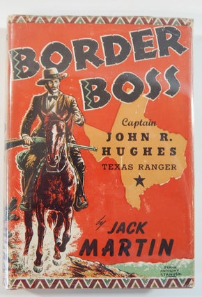 Item #21552 Border Boss: Captain John R. Hughes, Texas Ranger. Jack Martin