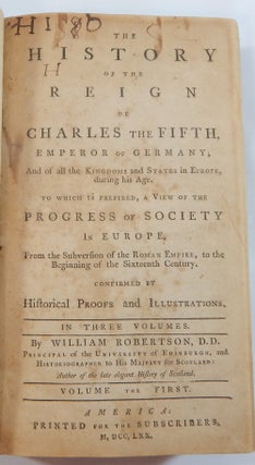 The History of the Reign of Charles the Fifth, Emperor of Germany, and all the Kingdoms and States in Europe, during his Age.; To which is Prefixed, a View of the Progress of Society in Europe,...