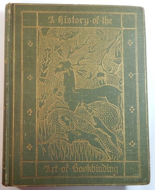 Item #21611 A History of the Art of Bookbinding. With Some Account of the Books of the Ancients....