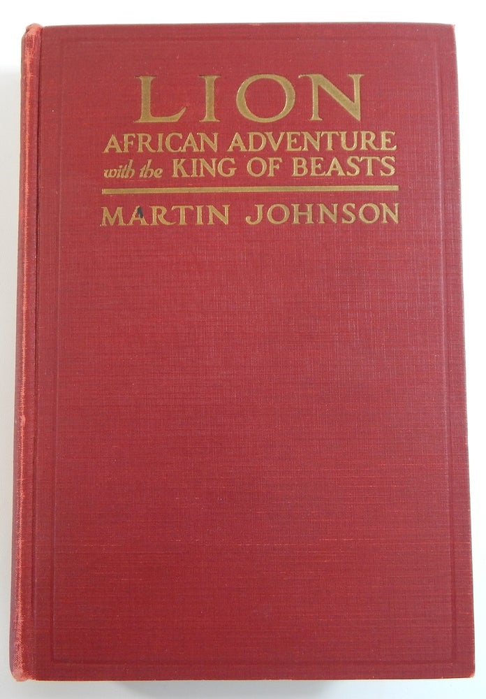 Item #21671 Lion: African Adventures with the King of Beasts. Martin Johnson.