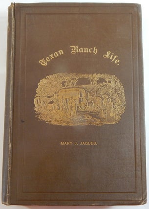 Item #21684 Texan Ranch Life with Three Months through Mexico in a "Prairie Schooner" Mary J. Jaques