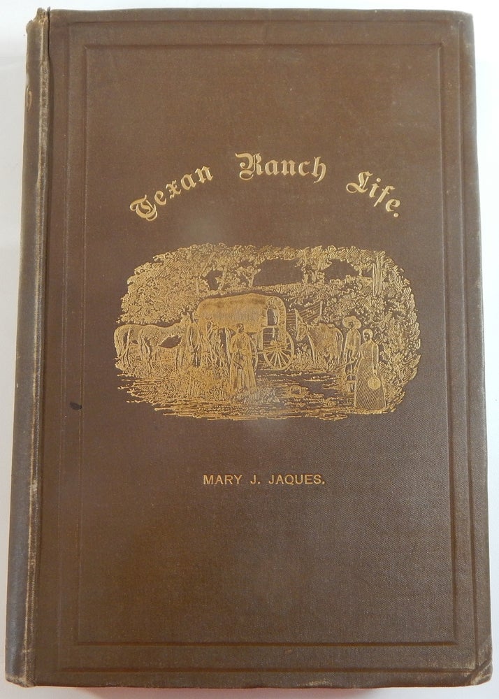 Item #21684 Texan Ranch Life with Three Months through Mexico in a "Prairie Schooner" Mary J. Jaques.