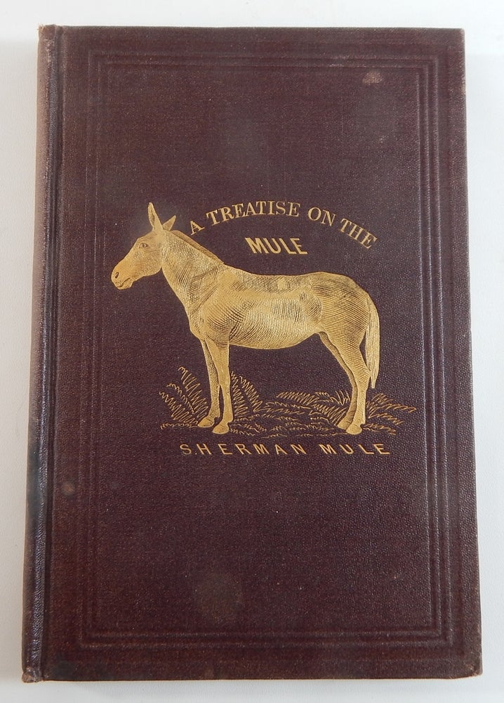 Item #21686 The Mule. A Treatise on the Breeding, Training and Uses to which he may be Put. Harvey Riley.