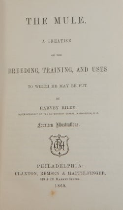 The Mule. A Treatise on the Breeding, Training and Uses to which he may be Put.