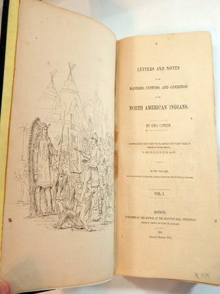 Letters and Notes of the Manners, Customs, and Condition of the North American Indians