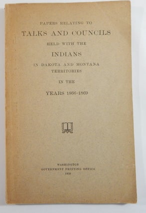 Item #21713 Papers Relating to Talks and Councils Held with the Indians in Dakota and Montana...