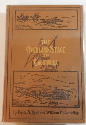 Item #21833 The Overland Stage to California. Frank A. Root, William Elsey Connelly
